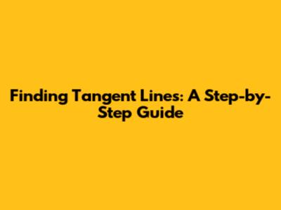 Finding Tangent Lines: A Step-by-Step Guide