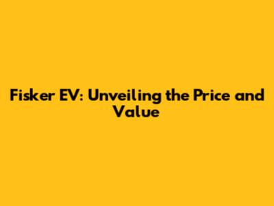 Fisker EV: Unveiling the Price and Value