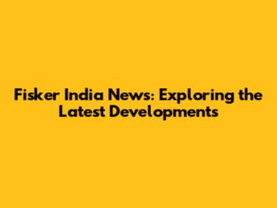 Fisker India News: Exploring the Latest Developments