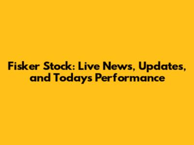 Fisker Stock: Live News, Updates, and Today's Performance
