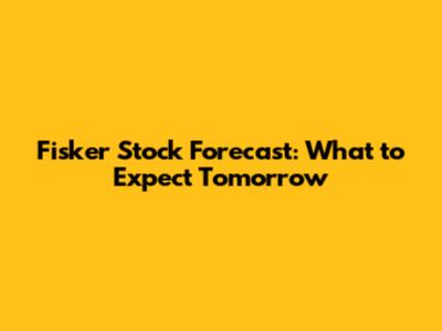 Fisker Stock Forecast: What to Expect Tomorrow