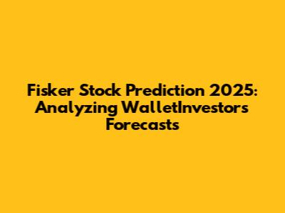 Fisker Stock Prediction 2025: Analyzing WalletInvestor's Forecasts