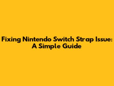 Fixing Nintendo Switch Strap Issue: A Simple Guide
