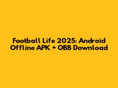 Football Life 2025: Android Offline APK + OBB Download