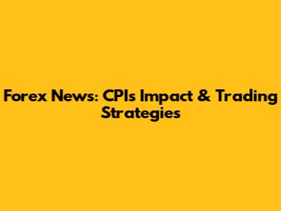 Forex News: CPI's Impact & Trading Strategies