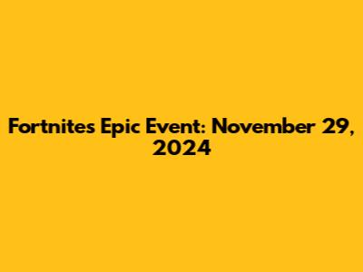 Fortnite's Epic Event: November 29, 2024