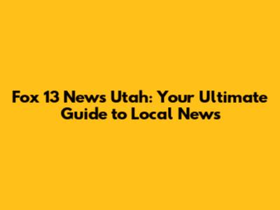 Fox 13 News Utah: Your Ultimate Guide to Local News