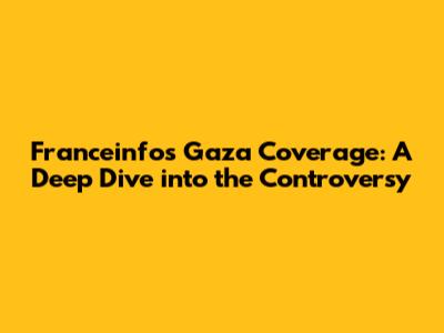 Franceinfo's Gaza Coverage: A Deep Dive into the Controversy