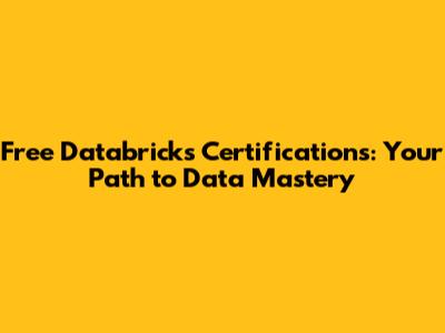 Free Databricks Certifications: Your Path to Data Mastery