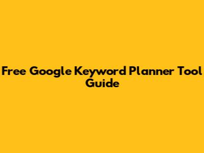 Free Google Keyword Planner Tool Guide