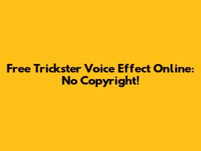 Free Trickster Voice Effect Online: No Copyright!