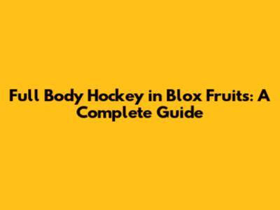 Full Body Hockey in Blox Fruits: A Complete Guide