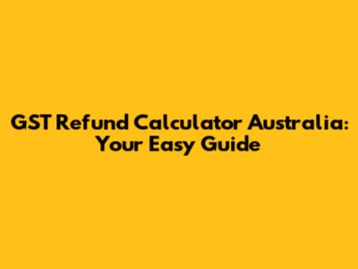 GST Refund Calculator Australia: Your Easy Guide