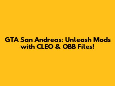 GTA San Andreas: Unleash Mods with CLEO & OBB Files!