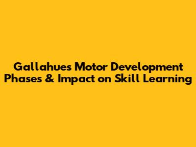Gallahue's Motor Development Phases & Impact on Skill Learning