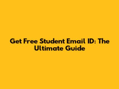 Get Free Student Email ID: The Ultimate Guide