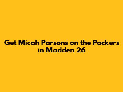 Get Micah Parsons on the Packers in Madden 26
