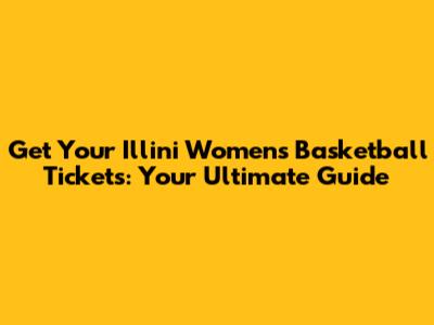 Get Your Illini Women's Basketball Tickets: Your Ultimate Guide