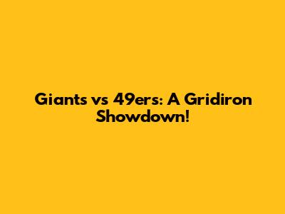 Giants vs 49ers: A Gridiron Showdown!