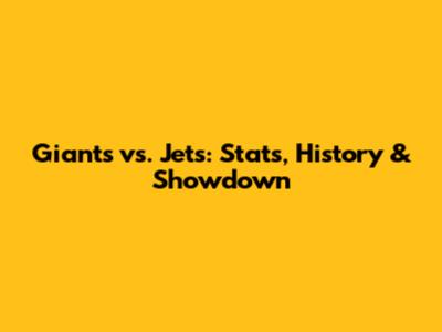 Giants vs. Jets: Stats, History & Showdown