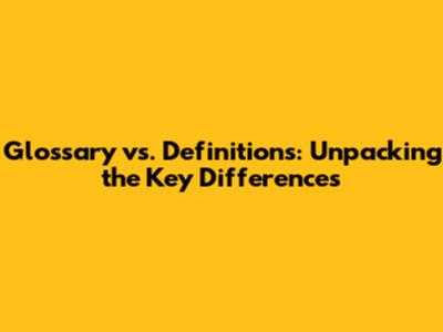Glossary vs. Definitions: Unpacking the Key Differences