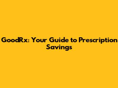GoodRx: Your Guide to Prescription Savings