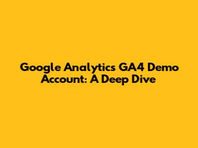 Google Analytics GA4 Demo Account: A Deep Dive