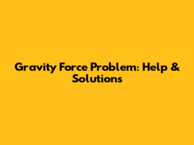 Gravity Force Problem: Help & Solutions