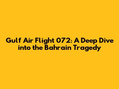 Gulf Air Flight 072: A Deep Dive into the Bahrain Tragedy