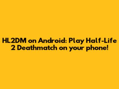 HL2DM on Android: Play Half-Life 2 Deathmatch on your phone!