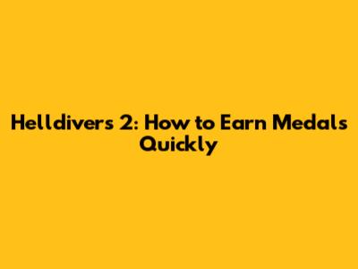 Helldivers 2: How to Earn Medals Quickly