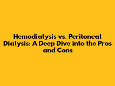 Hemodialysis vs. Peritoneal Dialysis: A Deep Dive into the Pros and Cons