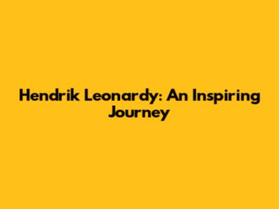 Hendrik Leonardy: An Inspiring Journey