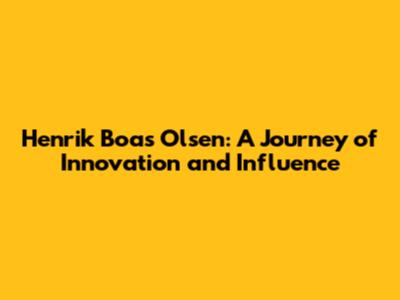 Henrik Boas Olsen: A Journey of Innovation and Influence