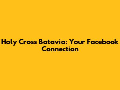 Holy Cross Batavia: Your Facebook Connection