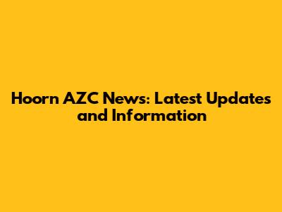 Hoorn AZC News: Latest Updates and Information