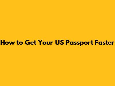 How to Get Your US Passport Faster