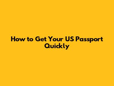 How to Get Your US Passport Quickly