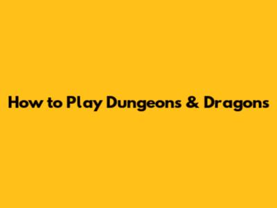 How to Play Dungeons & Dragons