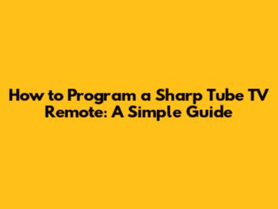 How to Program a Sharp Tube TV Remote: A Simple Guide