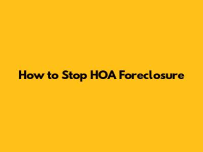 How to Stop HOA Foreclosure