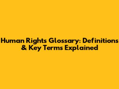 Human Rights Glossary: Definitions & Key Terms Explained