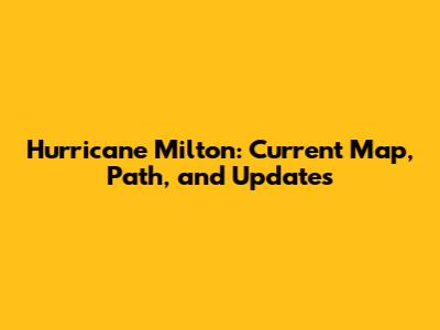 Hurricane Milton: Current Map, Path, and Updates