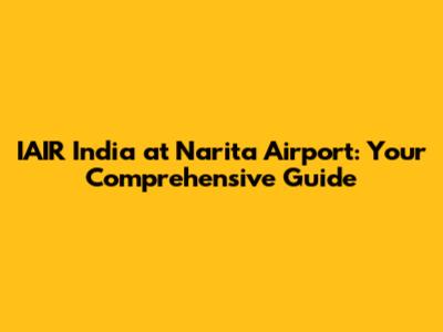 IAIR India at Narita Airport: Your Comprehensive Guide