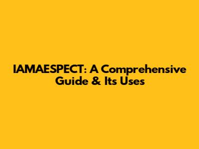 IAMAESPECT: A Comprehensive Guide & Its Uses