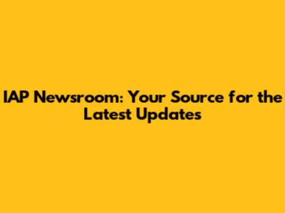 IAP Newsroom: Your Source for the Latest Updates