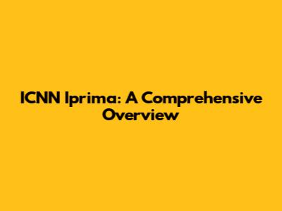 ICNN Iprima: A Comprehensive Overview