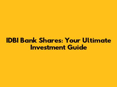 IDBI Bank Shares: Your Ultimate Investment Guide