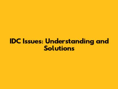 IDC Issues: Understanding and Solutions