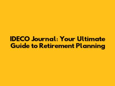 IDECO Journal: Your Ultimate Guide to Retirement Planning